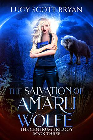 The Salvation of Amarli Wolfe (The Centrum Trilogy #3)