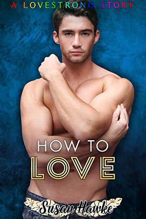 How to Love by Susan Hawke