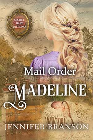Mail Order Madeline (Secret Baby Dilemma #9)