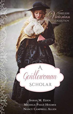 A Gentlewoman Scholar by Sarah M. Eden, Michele Paige Holmes, Nancy Campbell Allen