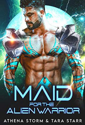 Maid for the Alien Warrior by Athena Storm, Tara Starr
