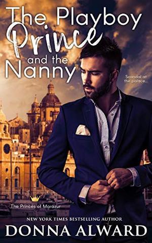 The Playboy Prince and the Nanny: A Royal Romance by Donna Alward