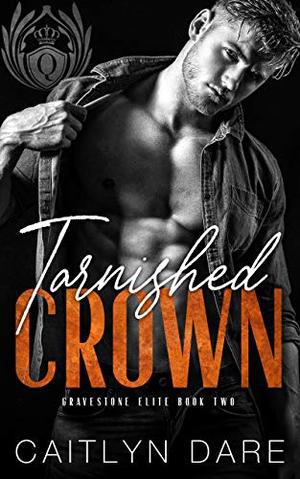Tarnished Crown: A Dark Bully Romance by Caitlyn Dare