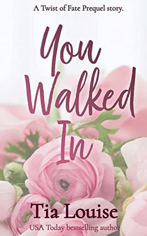 You Walked In by Tia Louise