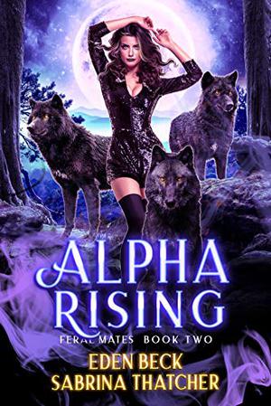 Alpha Rising by Sabrina Thatcher, Eden Beck