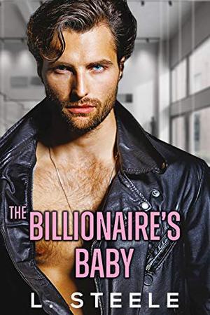The Billionaire's Baby: Enemies to Lovers Fake Relationship Billionaire Romance by L. Steele