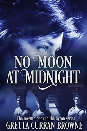 NO MOON AT MIDNIGHT: A Biographical Novel by Gretta Curran Browne
