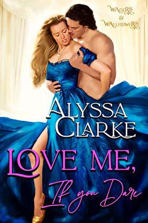 Love me, If you Dare (Wagers and Wallflowers #1)