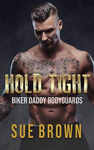 Hold Tight: a Reverse Age Play Bodyguard/Daddy Gay Romance by Sue Brown
