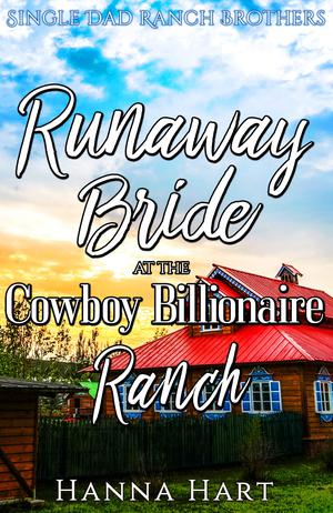 Runaway Bride At The Cowboy Billionaire Ranch : A Sweet Clean Cowboy Billionaire Romance (Single Dad Ranch Brothers #5)