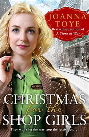 Christmas for the Shop Girls: Festive and heart warming – the new WW2 wartime saga in the uplifting historical fiction series (Marlow’s Department Store #4)