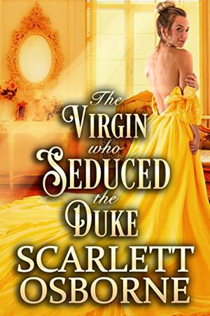 The Virgin Who Seduced the Duke by Scarlett Osborne