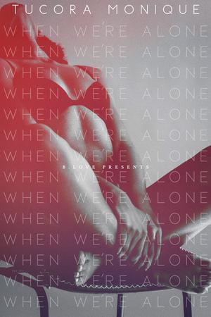When We're Alone by Tucora Monique