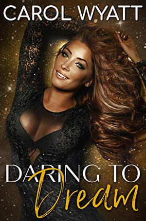 Daring to Dream by Carol Wyatt