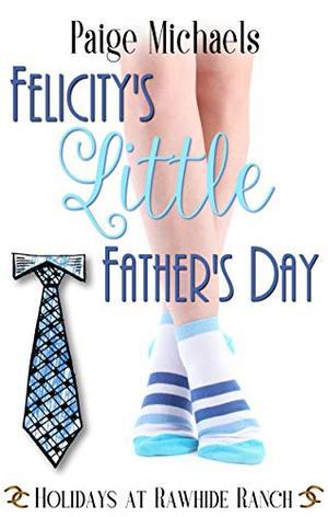 Felicity's Little Father's Day: Holidays at Rawhide Ranch by Paige Michaels