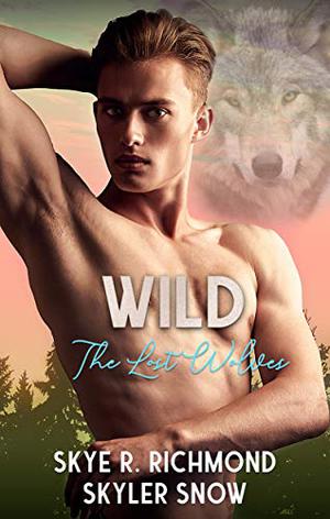 Wild by Skye R. Richmond, Skyler Snow