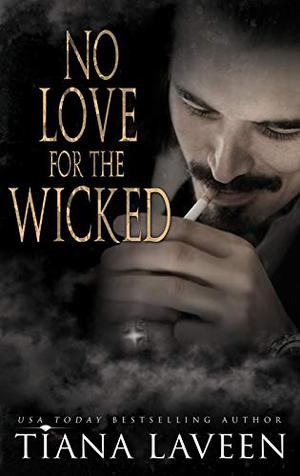No Love for the Wicked by Tiana Laveen