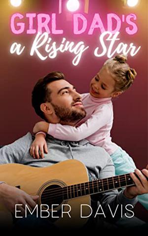 Girl Dad's a Rising Star by Ember Davis