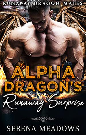 Alpha Dragon's Runaway Surprise by Serena Meadows