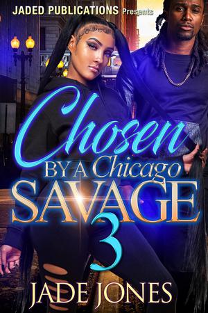 Chosen by a Chicago Savage 3: The Finale by Jade Jones