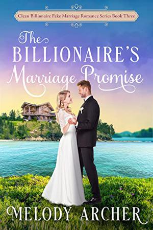 The Billionaire's Marriage Promise by Melody Archer