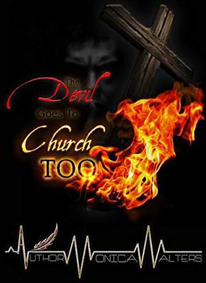 The Devil Goes To Church Too by Monica Walters