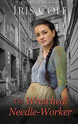 The Wretched Needle Worker by Iris Cole