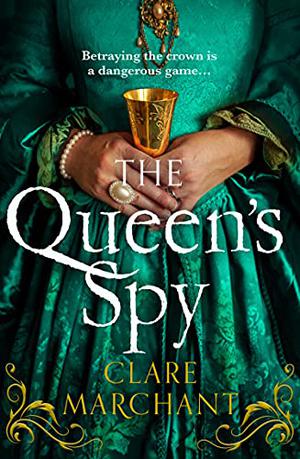 The Queen’s Spy by Clare Marchant
