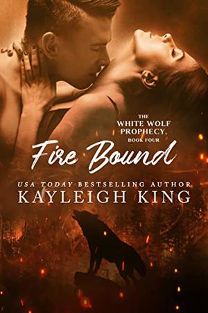 Fire Bound by Kayleigh King