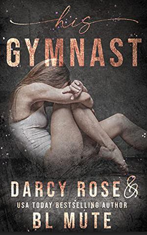 His Gymnast by Darcy Rose, B.L. Mute