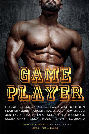 Game Player by Elizabeth Knox, E.C. Land, Amy Briggs, H.J. Marshall, K.E. Osborn, Heather Young-Nichols, Rae B. Lake, Jen Talty, Kathryn C. Kelly, J. Lynn Lombard, Elena Gray, Cedar Rose