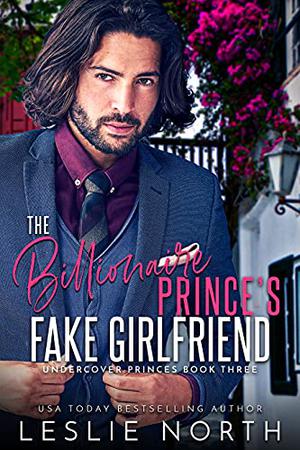 The Billionaire Prince's Fake Girlfriend (Undercover Princes #3)