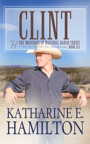 Clint : The Brothers of Hastings Ranch Series: Book 6 (The Brothers of Hastings Ranch #6)