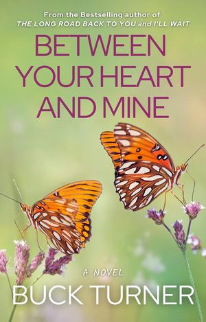 Between Your Heart and Mine by Buck Turner