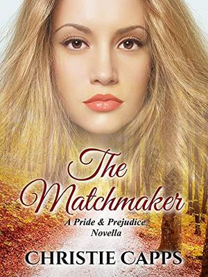 The Matchmaker: A Pride & Prejudice Novella by Christie Capps