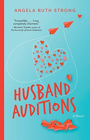 Husband Auditions: A Novel by Angela Ruth Strong