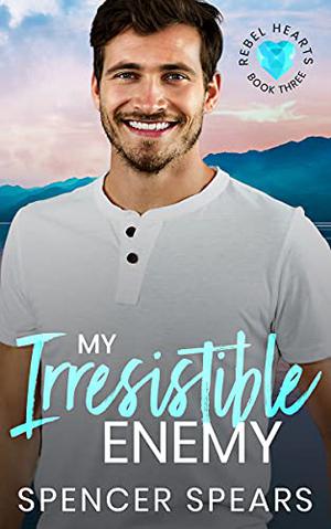 My Irresistible Enemy (Rebel Hearts #3)