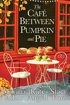 The Café Between Pumpkin and Pie by Marina Adair, Kate Angell, Stacy Finz
