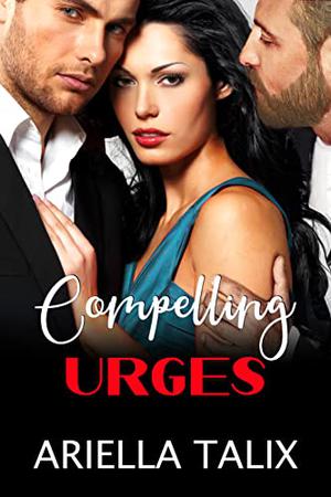 Compelling Urges by Ariella Talix