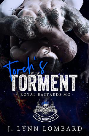 Torch's Torment Royal Bastards MC Los Angeles, CA Chapter by J. Lynn Lombard