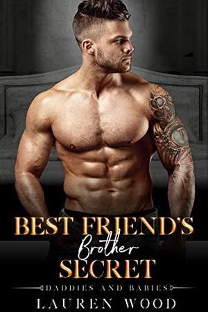 Best Friend's Brother Secret by Lauren Wood