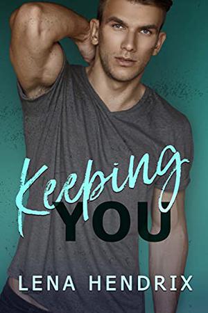 Keeping You by Lena Hendrix