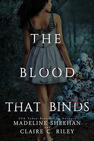 The Blood That Binds by Madeline Sheehan, Claire C. Riley