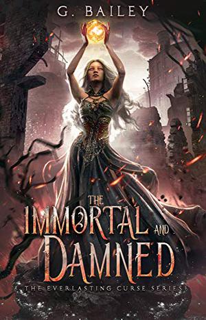 The Immortal and Damned by G. Bailey