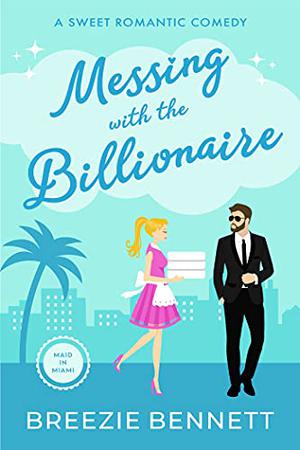 Messing With The Billionaire by Breezie Bennett