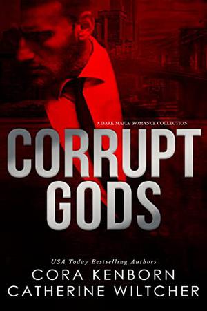 Corrupt Gods by Cora Kenborn, Catherine Wiltcher