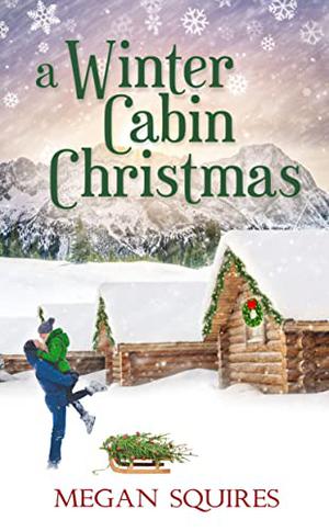 A Winter Cabin Christmas by Megan Squires