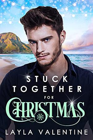 Stuck Together for Christmas by Layla Valentine