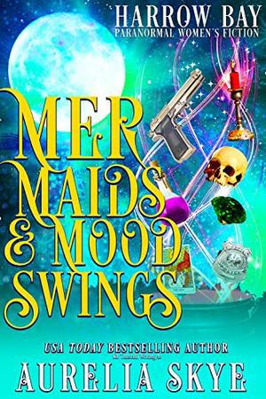 Mermaids & Mood Swings: Paranormal Women's Fiction (Harrow Bay #7)