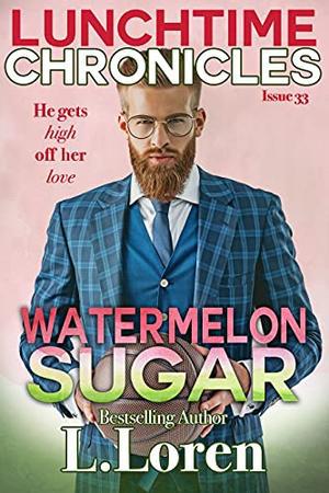 Lunchtime Chronicles, Issue 33: Watermelon Sugar by L. Loren